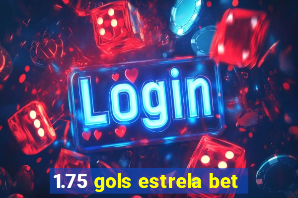 1.75 gols estrela bet